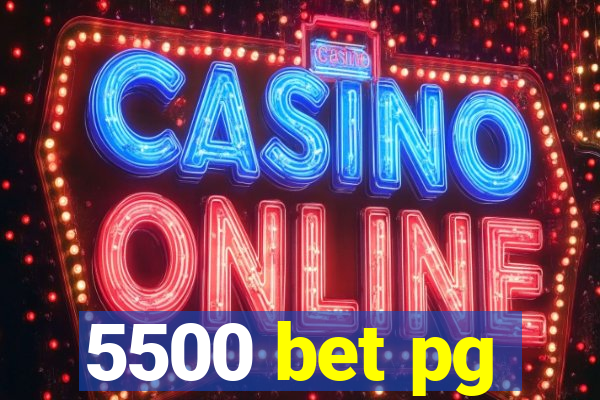 5500 bet pg